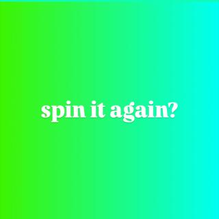 spin it again?