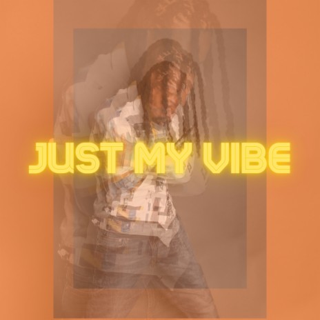 JUST MY VIBE | Boomplay Music