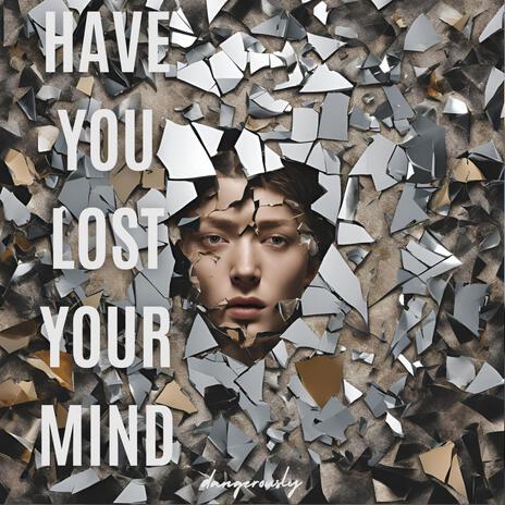 have you lost your mind | Boomplay Music