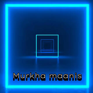 Murkha Maanis