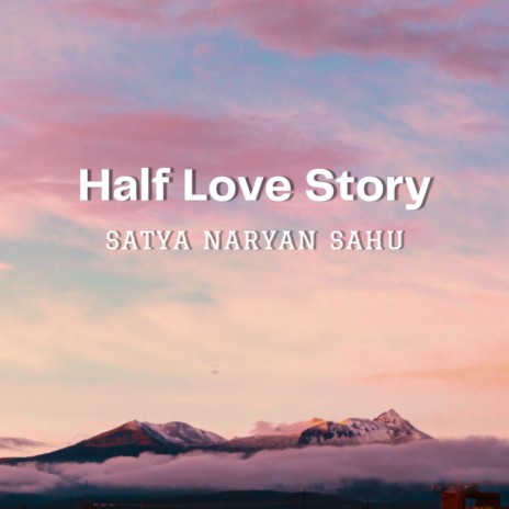 Half Love Story | Boomplay Music