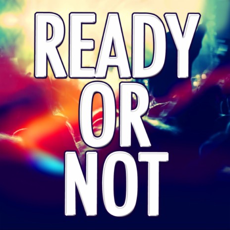 Ready Or Not | Boomplay Music