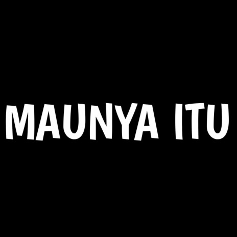 Maunya Itu | Boomplay Music