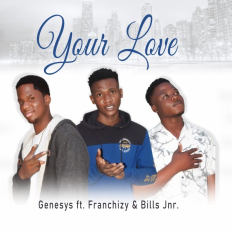 Your Love ft. Franchizy & Bills Jnr. | Boomplay Music