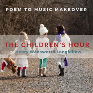 The Children's Hour ~ Poem to Music Makeover