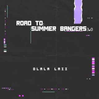 Road to: Summer Bangers 3.0