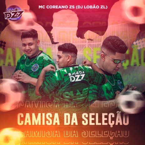 CAMISA DA SELEÇÃO ft. DJ Lobão ZL & CLUB DA DZ7 | Boomplay Music