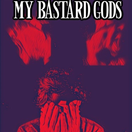 My Bastard Gods