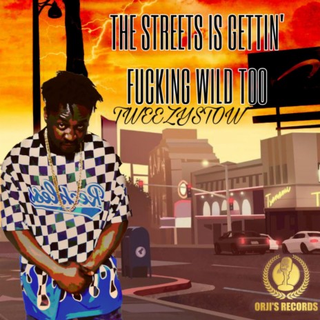 The, street's be, gettin fuckin wild too