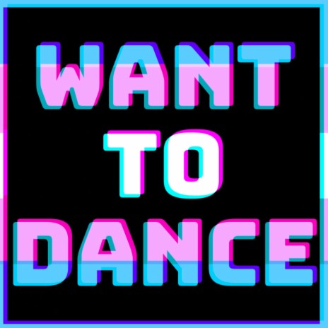 Want To Dance