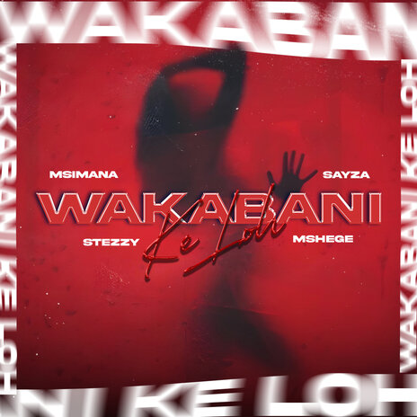 Wakabani Ke Loh ft. Sayza, Stezzy & Mshege | Boomplay Music