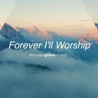 Forever I'll Worship lyrics | Boomplay Music