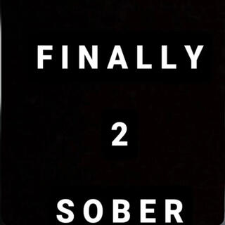 FINALLY SOBER 2