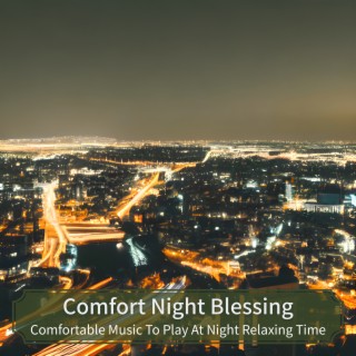 Comfortable Music To Play At Night Relaxing Time