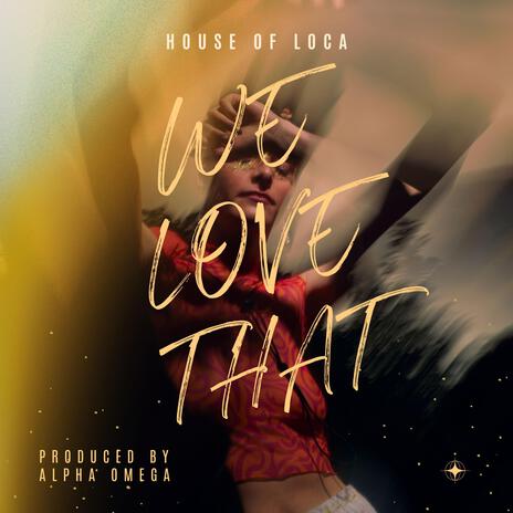 WE LOVE THAT (Radio Edit) ft. House of loca | Boomplay Music