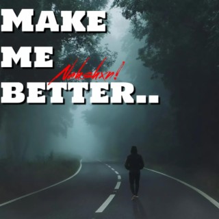 Make me better