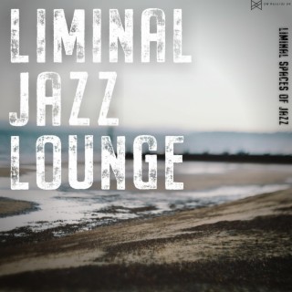 Liminal Spaces Of Jazz