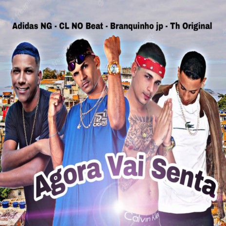 Agora Vai Senta ft. Mc Adidas NG, Mc Branquinho Jp & Th Original | Boomplay Music