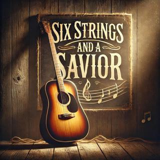 Six Strings And A Savior lyrics | Boomplay Music