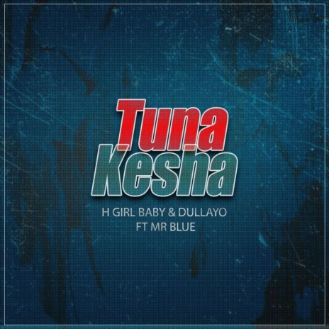 Tunakesha ft. Dullayo & Mr Blue | Boomplay Music