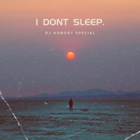 I Dont Sleep. | Boomplay Music