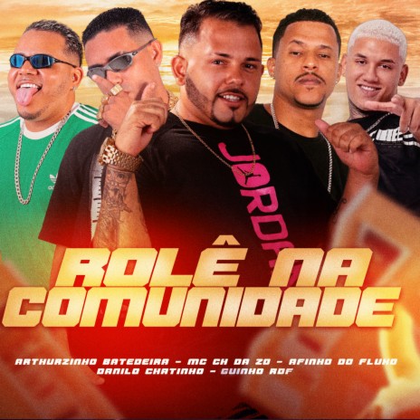 Rolê na Comunidade ft. GUINHO RDF, Arthurzinho Batedeira, MC Ch da Z.O & Danilo Chatinho | Boomplay Music