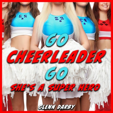 Go Cheerleader Go (She's a Super Hero) (Theme Song) (Theme Song) | Boomplay Music