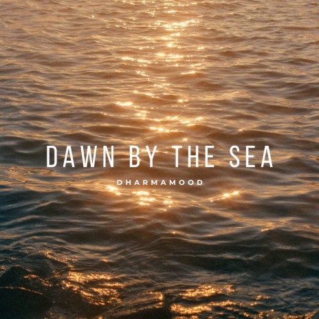 Dawn by the Sea | Boomplay Music