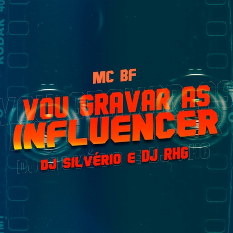 Vou Gravar as Influencer ft. DJ Silvério & DJ RHG | Boomplay Music