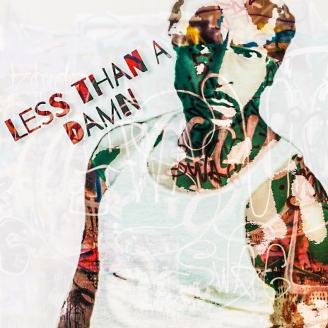 Less Than a Damn ft. STEPHON NASSAR | Boomplay Music