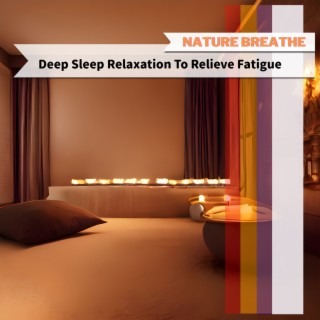 Deep Sleep Relaxation To Relieve Fatigue