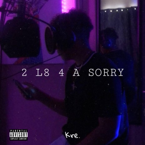 2 Late 4 A Sorry | Boomplay Music