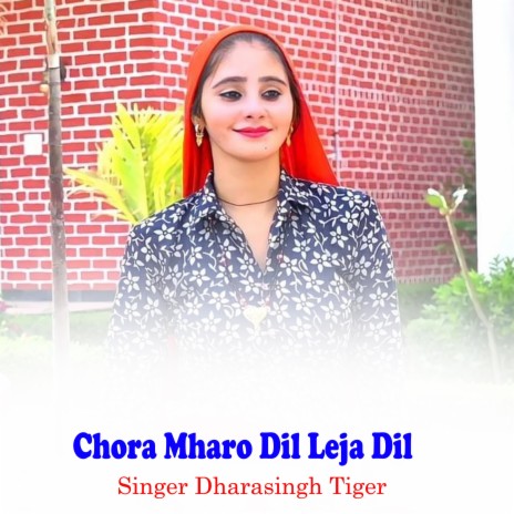 Chora Mharo Dil Leja Dil ft. Dhara Singh Tiger | Boomplay Music