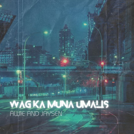 Wag Ka Muna Umalis ft. JaySen | Boomplay Music