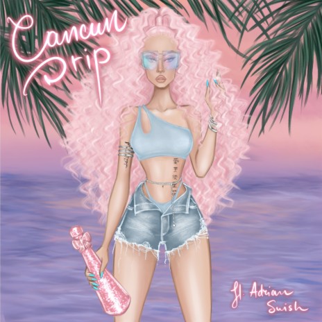 Cancun Drip ft. Adrian Swish | Boomplay Music