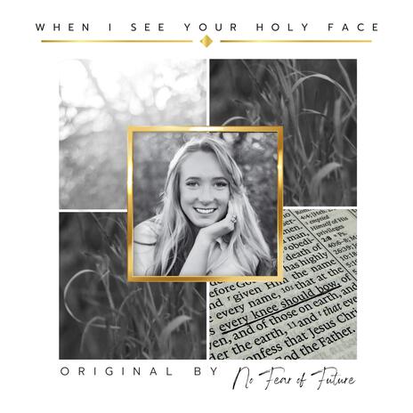 WHEN I SEE YOUR HOLY FACE | Boomplay Music