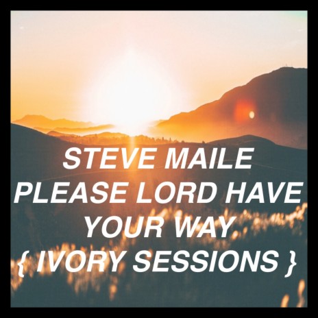 Please Lord Have Your Way (Ivory Sessions) | Boomplay Music