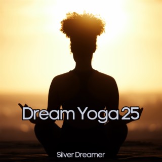 Dream Yoga 25 - New Age for Deep Sleep, Relaxation, Yoga Exercises, Meditation and Healing Therapy Music