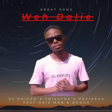 Weh Dalie ft. Thizatdk, VeziAkha, Haiz Man & Bonga RSA | Boomplay Music