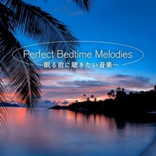 Perfect Bedtime Melodies -Music Before Sleep-
