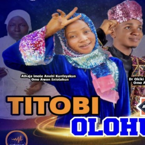 TITOBI OLOHUN ft. Imole Anobi Kunfayakun | Boomplay Music
