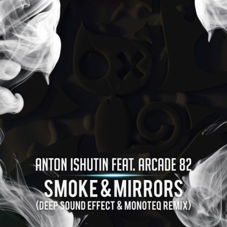 Smoke & Mirrors (Deep Sound Effect & Monoteq Remix) ft. Arcade 82