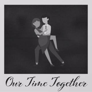 Our Time Together