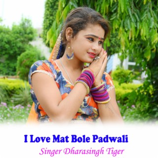 I Love Mat Bole Padwali