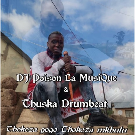 Thokoza Gogo ft. Thuska Drumbeat & joy nele | Boomplay Music
