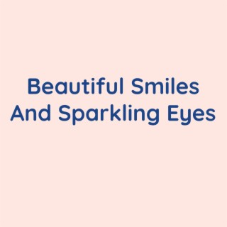 Beautiful Smiles And Sparkling Eyes