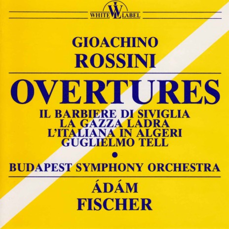 La gazza ladra (the Thieving Magpie): Overture ft. Ádám Fischer | Boomplay Music