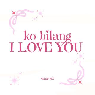 KO BILANG I LOVE YOU