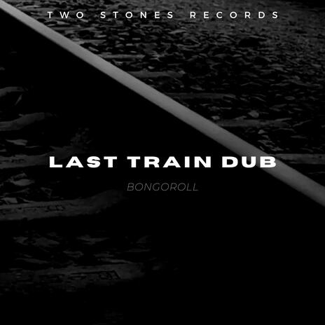 Last train Dub | Boomplay Music