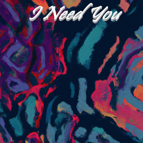 i Need You | Boomplay Music
